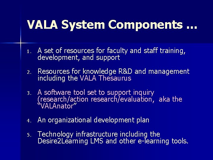 VALA System Components … 1. A set of resources for faculty and staff training, VALA System Components … 1. A set of resources for faculty and staff training,