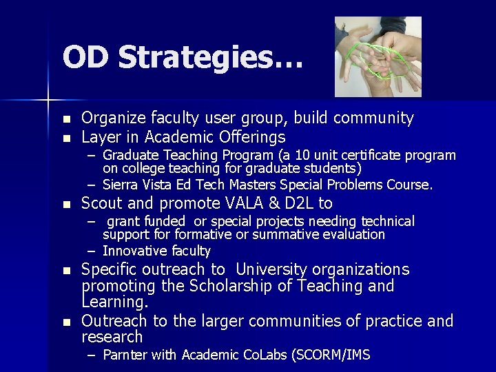 OD Strategies… n Organize faculty user group, build community Layer in Academic Offerings n OD Strategies… n Organize faculty user group, build community Layer in Academic Offerings n