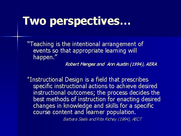 Two perspectives… “Teaching is the intentional arrangement of events so that appropriate learning will Two perspectives… “Teaching is the intentional arrangement of events so that appropriate learning will