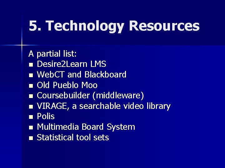 5. Technology Resources A partial list: n Desire 2 Learn LMS n Web. CT 5. Technology Resources A partial list: n Desire 2 Learn LMS n Web. CT