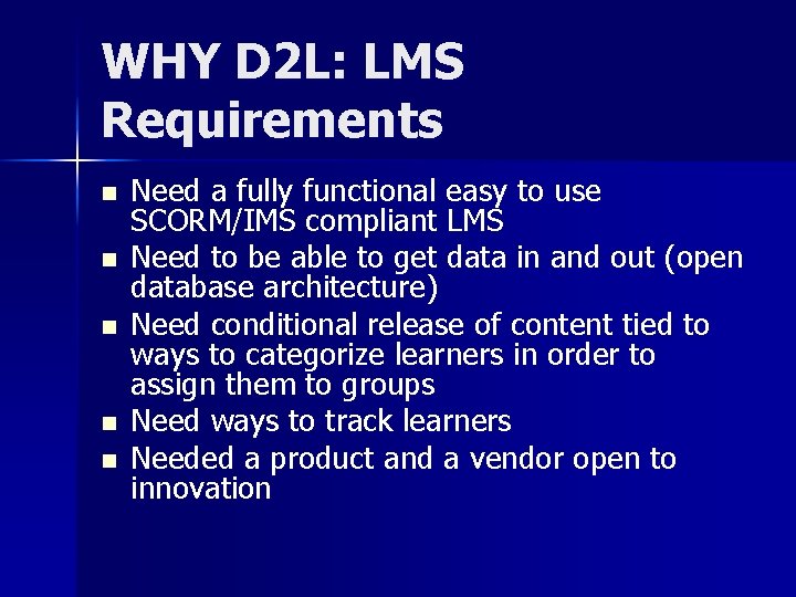 WHY D 2 L: LMS Requirements n n n Need a fully functional easy WHY D 2 L: LMS Requirements n n n Need a fully functional easy