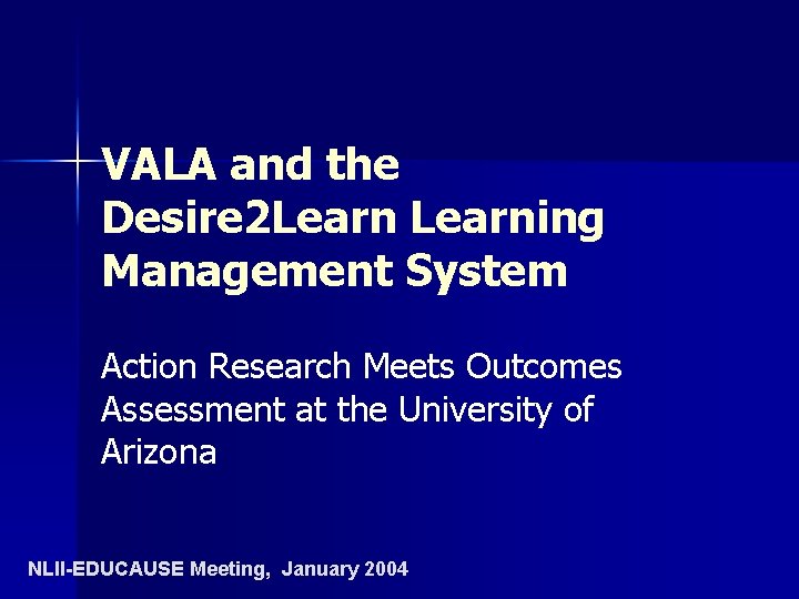 VALA and the Desire 2 Learning Management System Action Research Meets Outcomes Assessment at VALA and the Desire 2 Learning Management System Action Research Meets Outcomes Assessment at