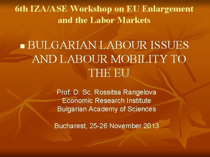 6 th IZA/ASE Workshop on EU Enlargement and the Labor Markets n BULGARIAN LABOUR