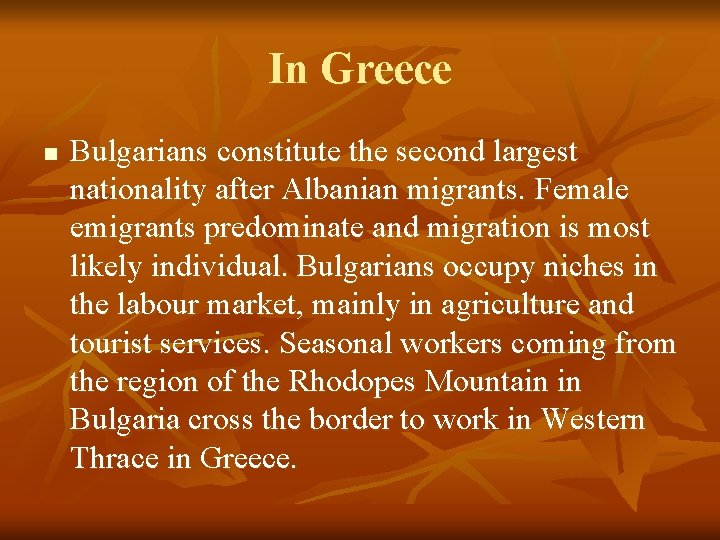 In Greece n Bulgarians constitute the second largest nationality after Albanian migrants. Female emigrants