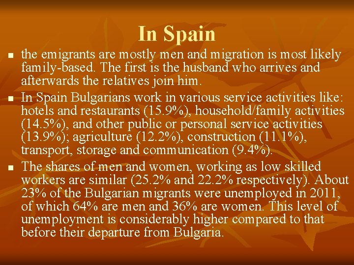 In Spain n the emigrants are mostly men and migration is most likely family-based.