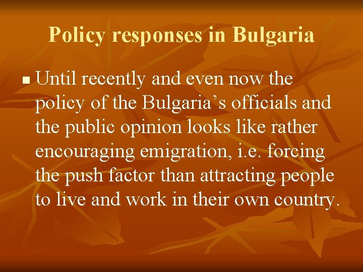Policy responses in Bulgaria n Until recently and even now the policy of the