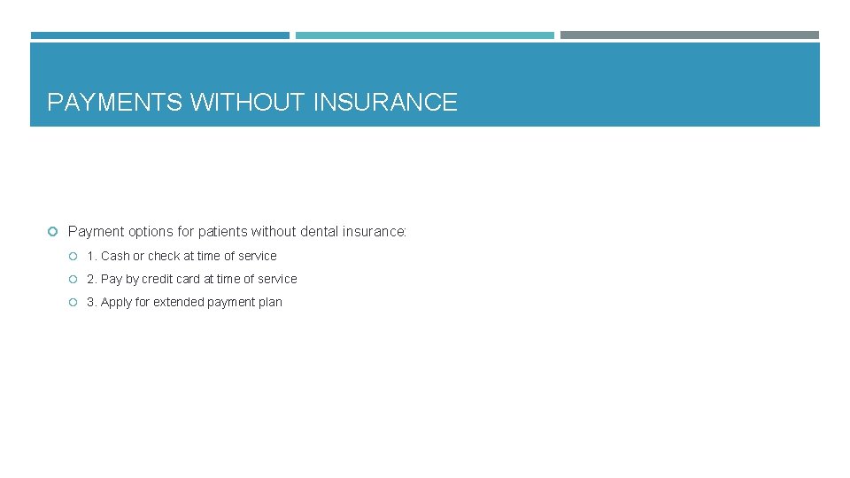 PAYMENTS WITHOUT INSURANCE Payment options for patients without dental insurance: 1. Cash or check