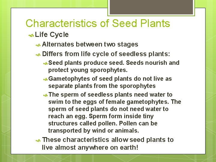 Characteristics of Seed Plants Life Cycle Alternates between two stages Differs from life cycle