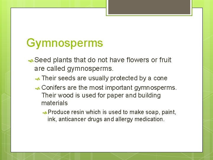 Gymnosperms Seed plants that do not have flowers or fruit are called gymnosperms. Their