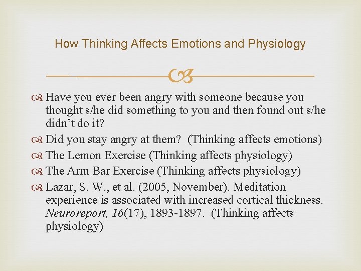 How Thinking Affects Emotions and Physiology Have you ever been angry with someone because