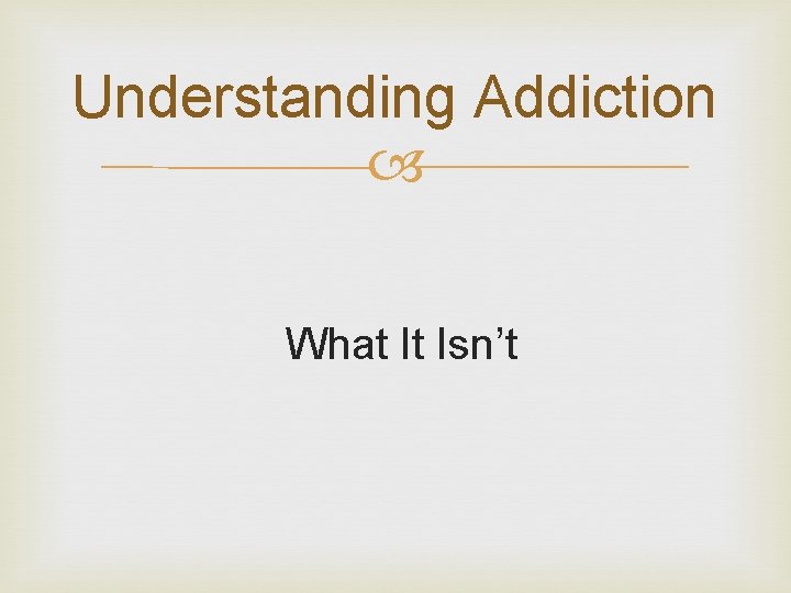 Understanding Addiction What It Isn’t 