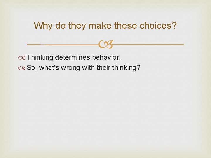 Why do they make these choices? Thinking determines behavior. So, what’s wrong with their