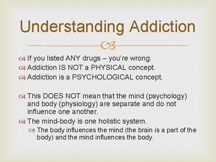 Understanding Addiction If you listed ANY drugs – you’re wrong. Addiction IS NOT a