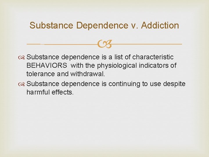 Substance Dependence v. Addiction Substance dependence is a list of characteristic BEHAVIORS with the