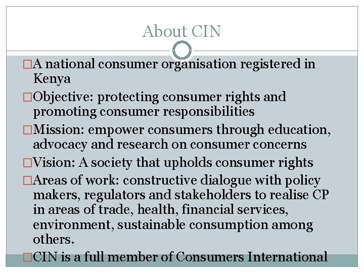 About CIN �A national consumer organisation registered in Kenya �Objective: protecting consumer rights and About CIN �A national consumer organisation registered in Kenya �Objective: protecting consumer rights and