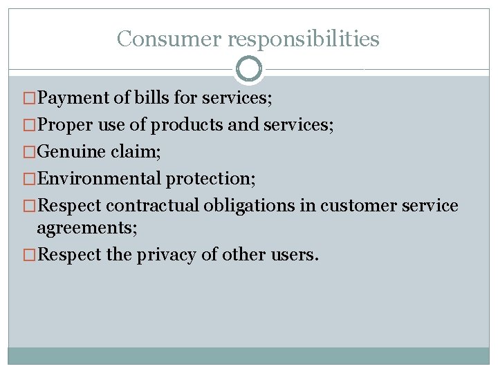 Consumer responsibilities �Payment of bills for services; �Proper use of products and services; �Genuine Consumer responsibilities �Payment of bills for services; �Proper use of products and services; �Genuine