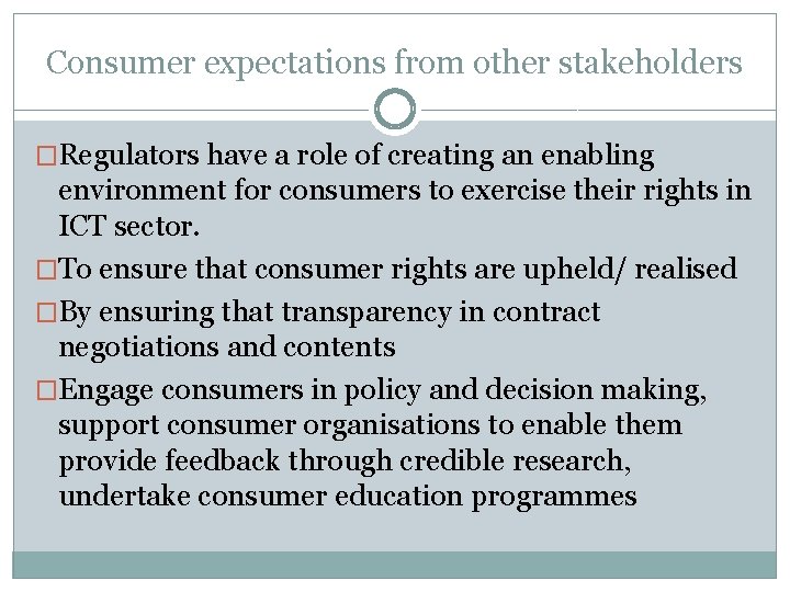Consumer expectations from other stakeholders �Regulators have a role of creating an enabling environment Consumer expectations from other stakeholders �Regulators have a role of creating an enabling environment