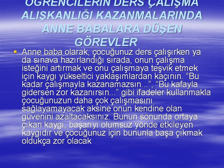 ÖĞRENCİLERİN DERS ÇALIŞMA ALIŞKANLIĞI KAZANMALARINDA ANNE BABALARA DÜŞEN GÖREVLER § Anne baba olarak, çocuğunuz