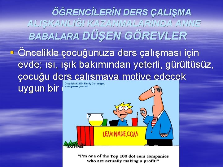 ÖĞRENCİLERİN DERS ÇALIŞMA ALIŞKANLIĞI KAZANMALARINDA ANNE BABALARA DÜŞEN GÖREVLER § Öncelikle çocuğunuza ders çalışması