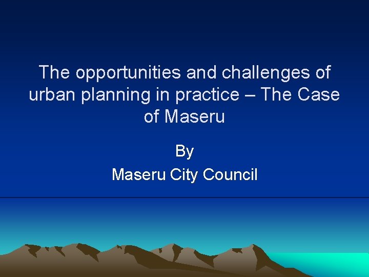 The opportunities and challenges of urban planning in practice – The Case of Maseru