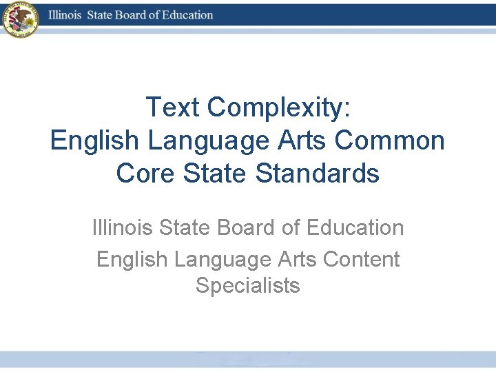 Text Complexity: English Language Arts Common Core State Standards Illinois State Board of Education