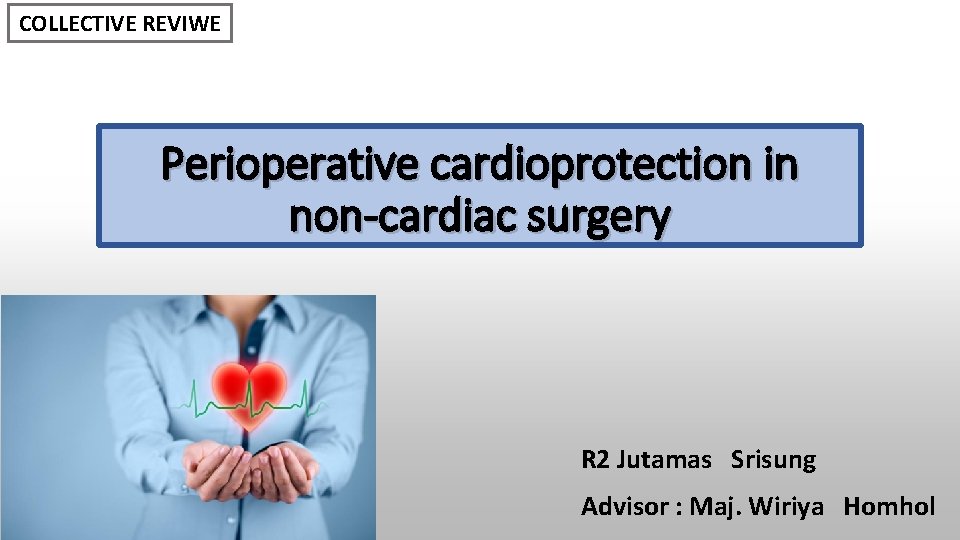 COLLECTIVE REVIWE Perioperative cardioprotection in non-cardiac surgery R 2 Jutamas Srisung Advisor : Maj.