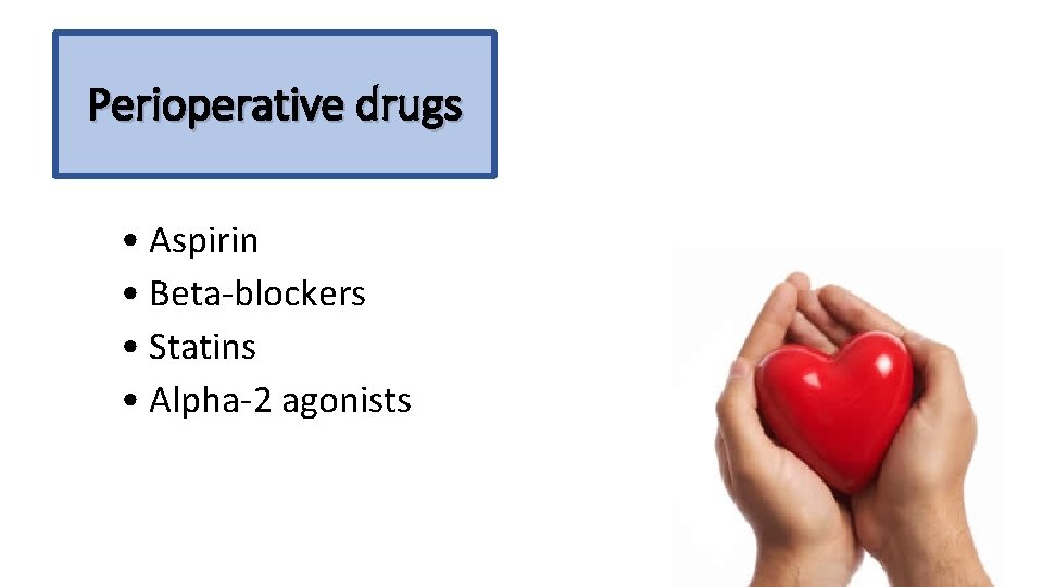 Perioperative drugs • Aspirin • Beta-blockers • Statins • Alpha-2 agonists 