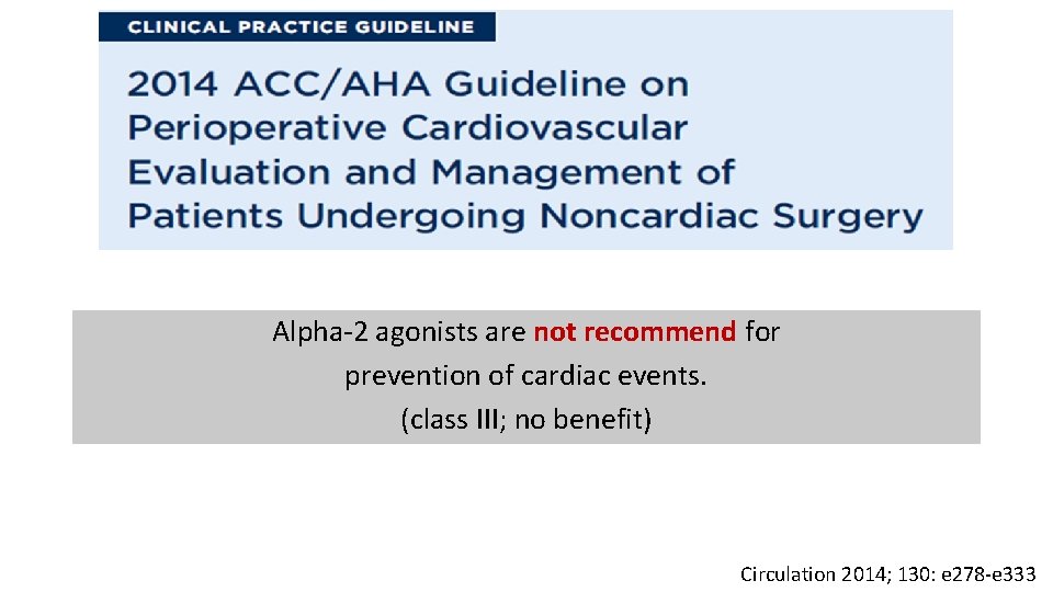 Alpha-2 agonists are not recommend for prevention of cardiac events. (class III; no benefit)