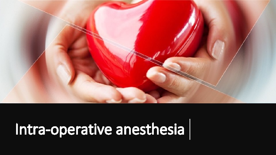 Intra-operative anesthesia 