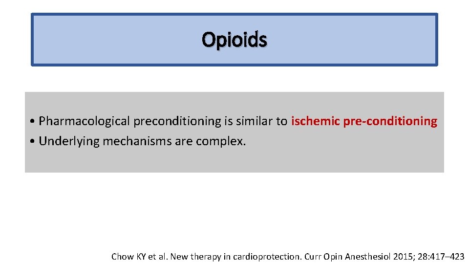 Opioids • Pharmacological preconditioning is similar to ischemic pre-conditioning • Underlying mechanisms are complex.