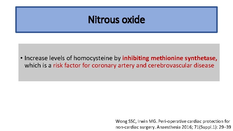 Nitrous oxide • Increase levels of homocysteine by inhibiting methionine synthetase, which is a
