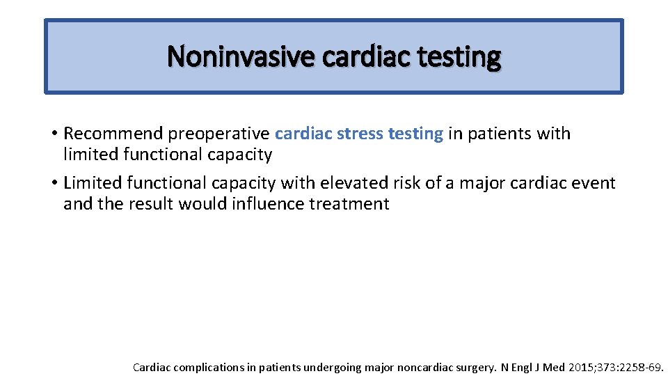 Noninvasive cardiac testing • Recommend preoperative cardiac stress testing in patients with limited functional