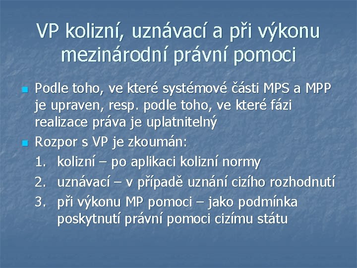 VP kolizní, uznávací a při výkonu mezinárodní právní pomoci n n Podle toho, ve