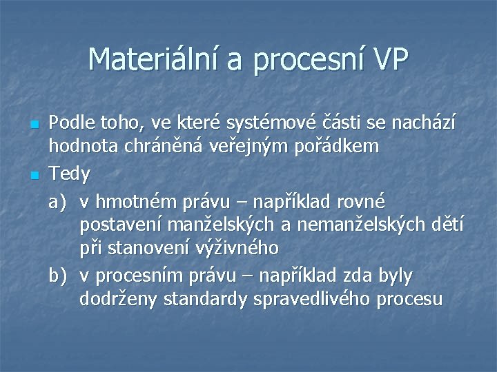 Materiální a procesní VP n n Podle toho, ve které systémové části se nachází