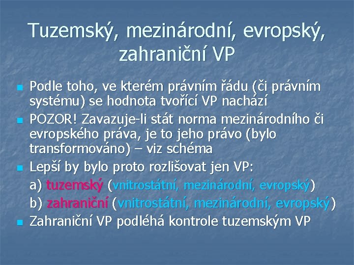 Tuzemský, mezinárodní, evropský, zahraniční VP n n Podle toho, ve kterém právním řádu (či