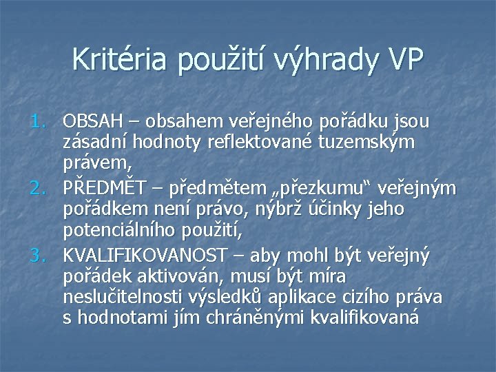 Kritéria použití výhrady VP 1. OBSAH – obsahem veřejného pořádku jsou zásadní hodnoty reflektované