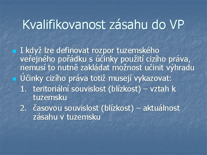 Kvalifikovanost zásahu do VP n n I když lze definovat rozpor tuzemského veřejného pořádku