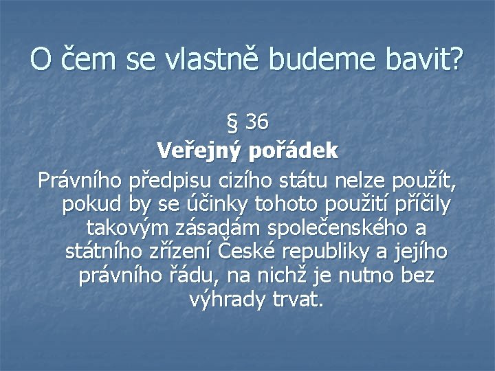 O čem se vlastně budeme bavit? § 36 Veřejný pořádek Právního předpisu cizího státu