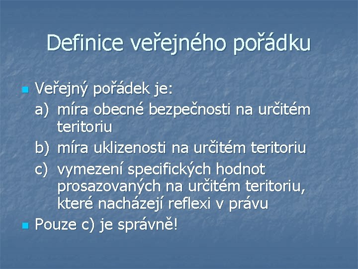 Definice veřejného pořádku n n Veřejný pořádek je: a) míra obecné bezpečnosti na určitém