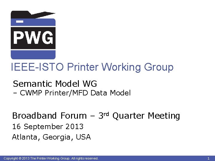 IEEE-ISTO Printer Working Group Semantic Model WG – CWMP Printer/MFD Data Model Broadband Forum