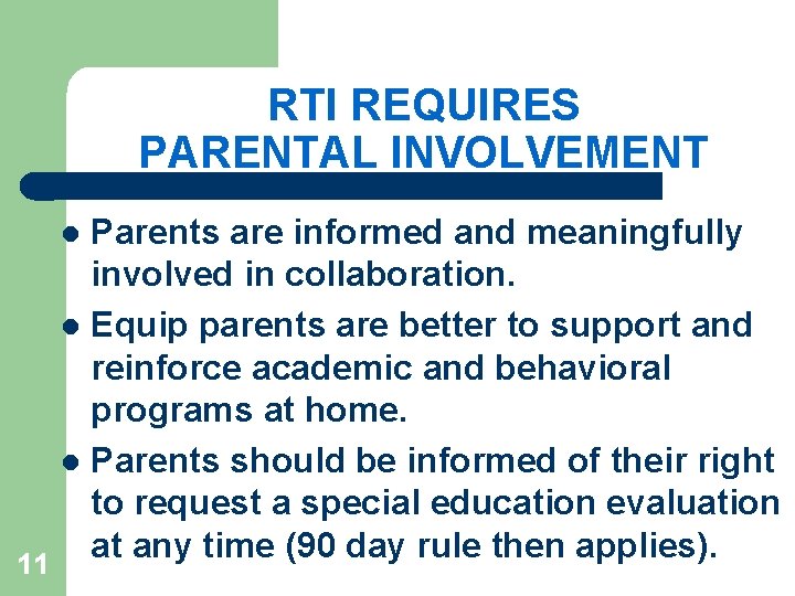 RTI REQUIRES PARENTAL INVOLVEMENT Parents are informed and meaningfully involved in collaboration. l Equip