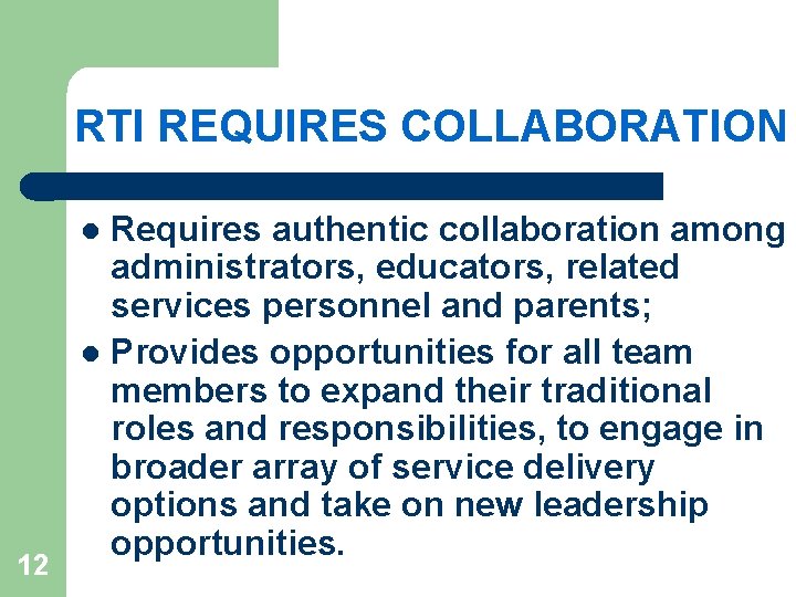 RTI REQUIRES COLLABORATION Requires authentic collaboration among administrators, educators, related services personnel and parents;