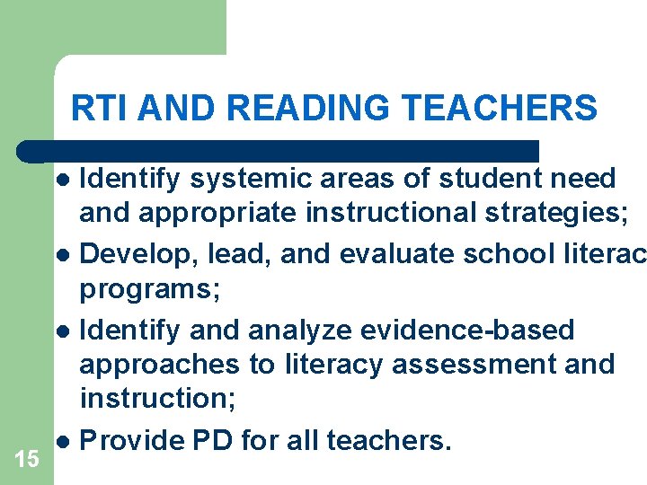 RTI AND READING TEACHERS Identify systemic areas of student need and appropriate instructional strategies;