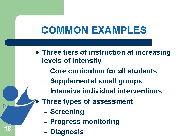 COMMON EXAMPLES l l 18 Three tiers of instruction at increasing levels of intensity