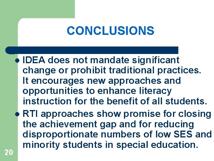 CONCLUSIONS IDEA does not mandate significant change or prohibit traditional practices. It encourages new