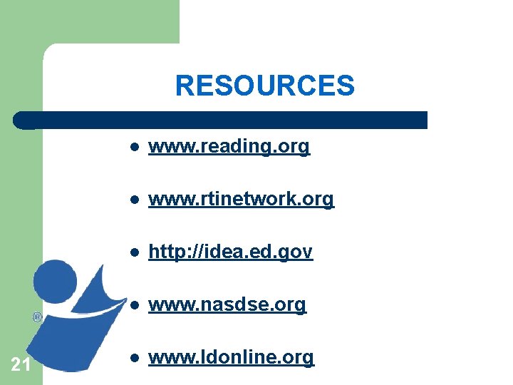 RESOURCES 21 l www. reading. org l www. rtinetwork. org l http: //idea. ed.