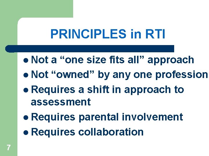 PRINCIPLES in RTI l Not a “one size fits all” approach l Not “owned”