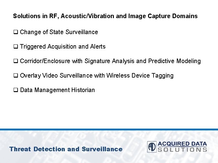 Solutions in RF, Acoustic/Vibration and Image Capture Domains q Change of State Surveillance q