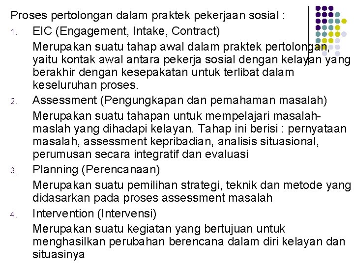 Proses pertolongan dalam praktek pekerjaan sosial : 1. EIC (Engagement, Intake, Contract) Merupakan suatu