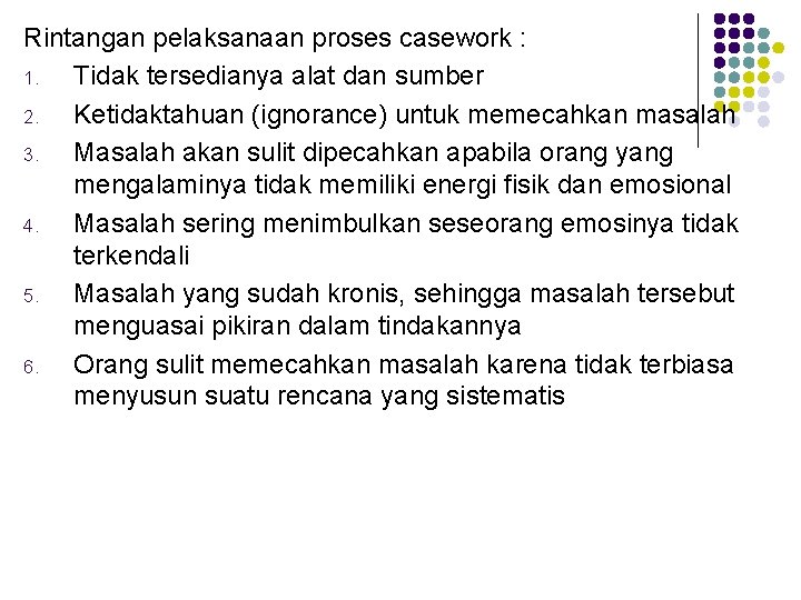 Rintangan pelaksanaan proses casework : 1. Tidak tersedianya alat dan sumber 2. Ketidaktahuan (ignorance)